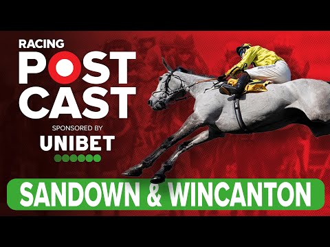 Sandown &amp; Wincanton Preview | Horse Racing Tips | Racing Postcast | Unibet